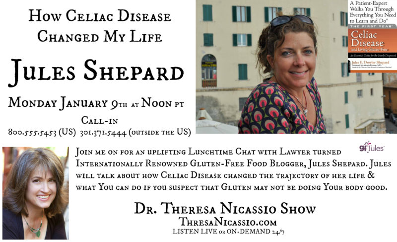 Lunchtime Radio Guest: Jules Shepard, bestselling author and founder of gfJules, talks about living with Celiac Disease on the Dr. Theresa Nicassio Show